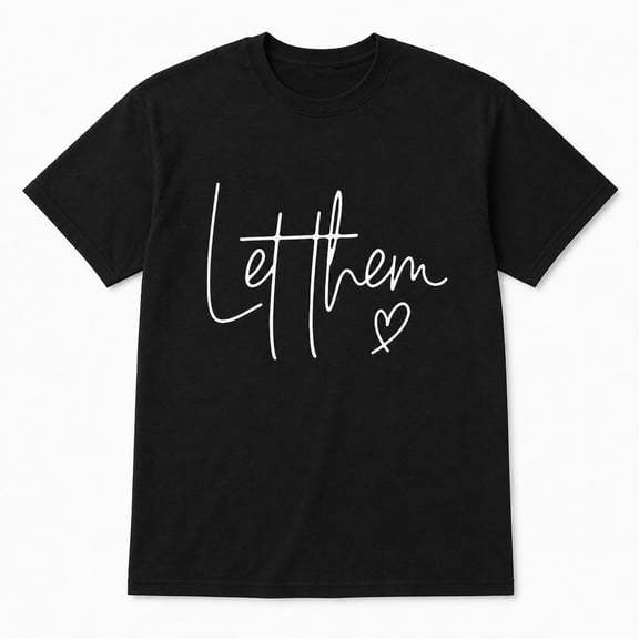 Womenās Let Them Graphic T-Shirt, Short Sleeve Crewneck Inspirational Tee