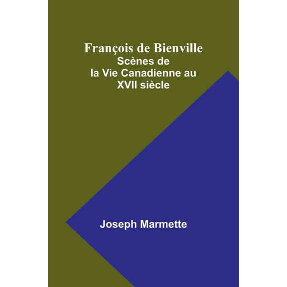 FranÃ§ois de Bienville: ScÃ¨nes de la Vie Canadienne au XVII siÃ¨cle, (Paperback)