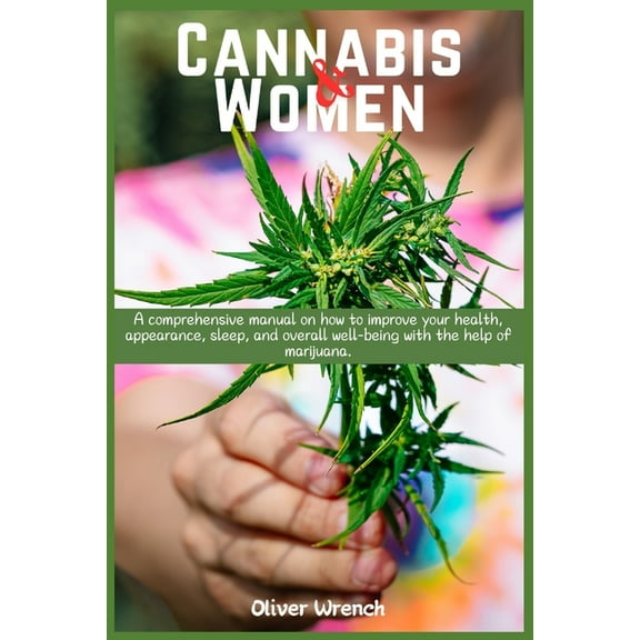 Cannabis and Women: A comprehensive manual on how to improve your health, appearance, sleep, and overall well-being with, (Paperback)