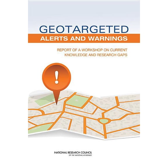 Geotargeted Alerts and Warnings: Report of a Workshop on Current Knowledge and Research Gaps, (Paperback)
