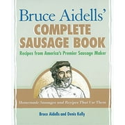 Pre-Owned Bruce Aidell's Complete Sausage Book: Recipes from America's Premier Sausage Maker: Recipes from America's Premier Sausage Maker [A Cookbook] Paperback