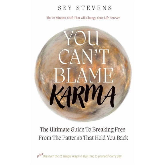 You Can't Blame Karma: The Ultimate Guide To Breaking Free From The Patterns That Hold You Back, (Paperback)