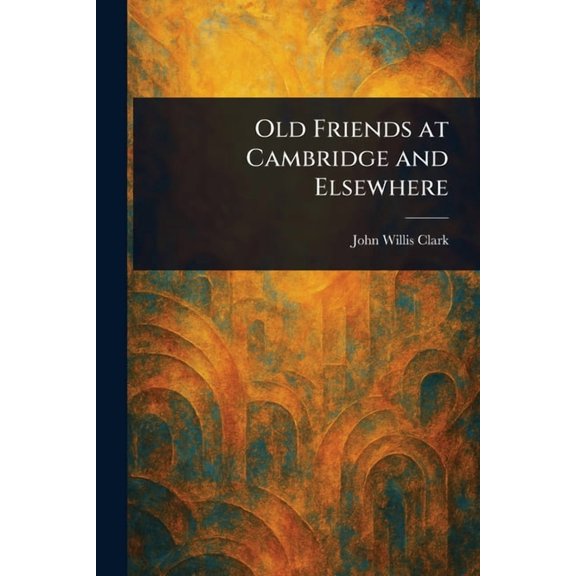 Old Friends at Cambridge and Elsewhere, (Paperback)