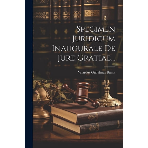 Specimen Juridicum Inaugurale De Jure Gratiae... (Paperback)