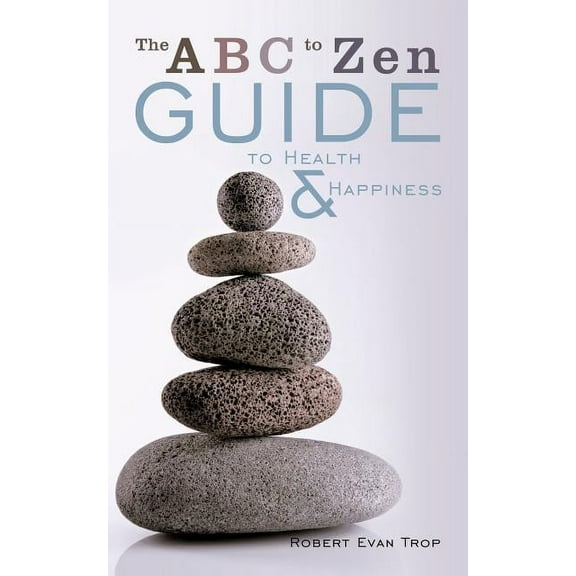 The ABC to Zen Guide to Health & Happiness (Paperback)