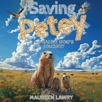 Saving Petey: A Prairie Dog's Journey, (Paperback)