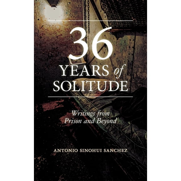 36 Years of Solitude: Writings from Prison and Beyond, (Paperback)