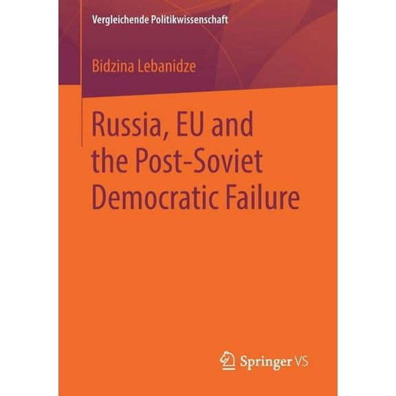 Vergleichende Politikwissenschaft Russia, EU and the Post-Soviet Democratic Failure, (Paperback)