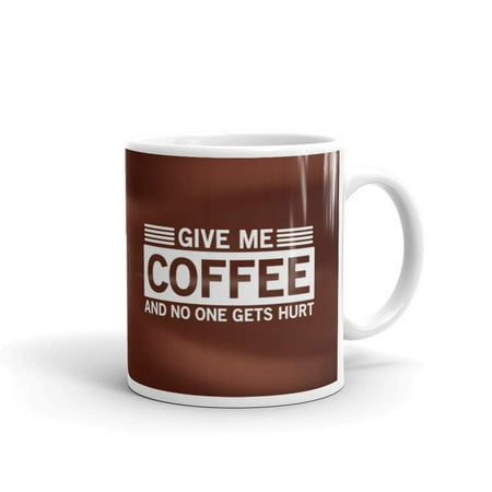 

15 oz Give me Coffee and No one Gets Hurt Funny Gift Coffee Mug for Women Men Mom Dad Coffee Lover Ceramic Mug