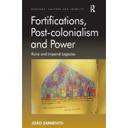 Fortifications, Post-Colonialism and Power: Ruins and Imperial Legacies, (Hardcover)