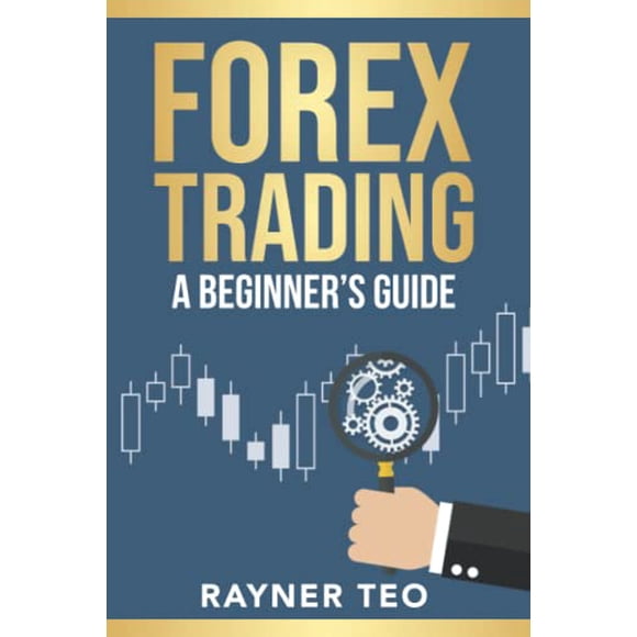 Forex Trading: A Beginner''s Guide: Trading Strategies, Tools, And Techniques To Profit From The Forex Market