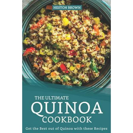 The Ultimate Quinoa Cookbook : Get the Best out of Quinoa with these (Best Product To Get Rid Of Brown Spots On Face)
