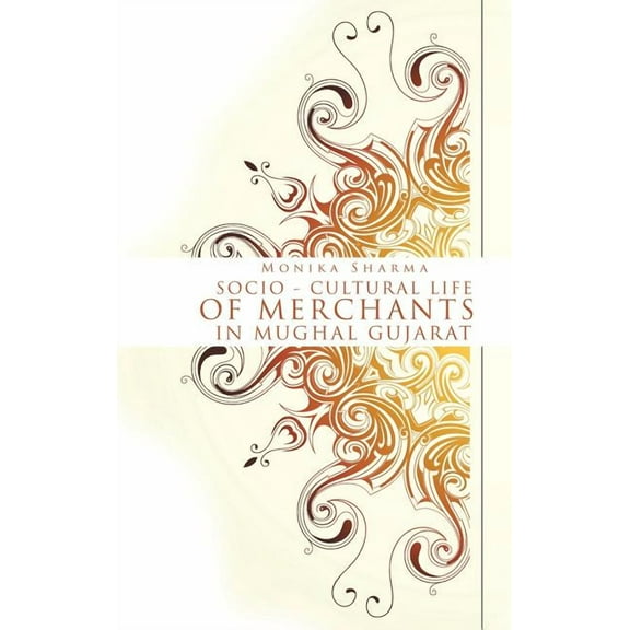 Socio-cultural life of Merchants in Mughal Gujarat (Hardcover)