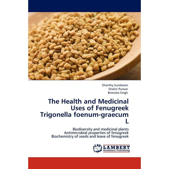 The Health and Medicinal Uses of Fenugreek Trigonella Foenum-Graecum L (Paperback)