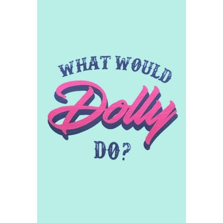 What To Do For Christmas Vacation WHAT WOULD Dolly DO?: Lined Notebook, 110 Pages -Fun and Inspirational Quote on Light Aqua Blue Matte Soft Cover, 6X9 Journal for women girls teens kids friends family journaling (Paperback) ()