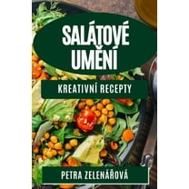 SalÃ¡tovÃ© UměnÃ­: KreativnÃ­ Recepty, (Paperback)