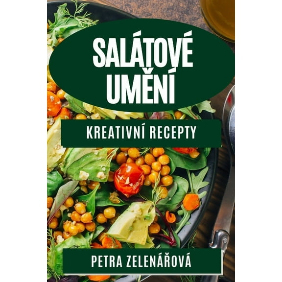 SalÃ¡tovÃ© UměnÃ­: KreativnÃ­ Recepty, (Paperback)