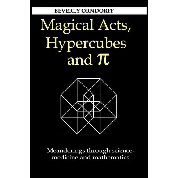 Magical Acts, Hypercubes and Pi: Meanderings through science, medicine and mathematics (Paperback)