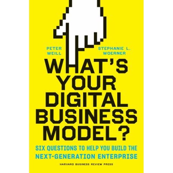 Pre-Owned What's Your Digital Business Model?: Six Questions to Help You Build the Next-Generation Enterprise (Hardcover) 1633692701 9781633692701