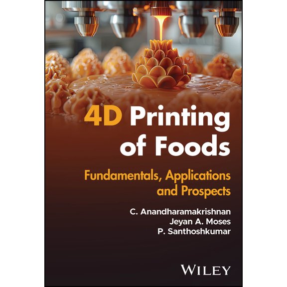 4D Printing of Foods: Fundamentals, Applications and Prospects, (Hardcover)