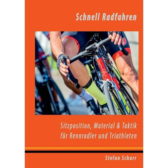 Schnell Radfahren: Sitzposition, Material & Taktik fÃ¼r Rennradler & Triathleten, (Paperback)