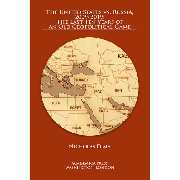 The United States vs. Russia, 2009-2019: The Last Ten Years of an Old Geopolitical Game, (Hardcover)