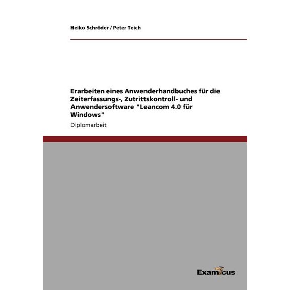 Erarbeiten eines Anwenderhandbuches fÃ¼r die Zeiterfassungs-, Zutrittskontroll- und Anwendersoftware "Leancom 4.0 fÃ¼, (Paperback)
