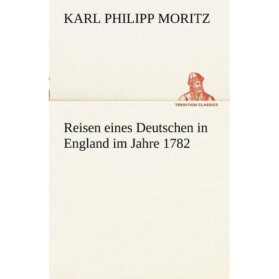 Reisen Eines Deutschen in England Im Jahre 1782 (Paperback)