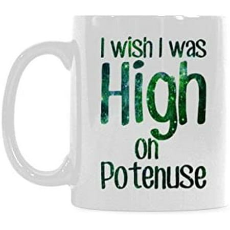 

I Wish I Was High On Potenuse Coffee Mug Ceramic Material Mugs Tea Cup White 11oz
