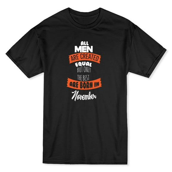 Men Equal But Only The Best Are Born In November White Text Men Black T-Shirt, Male Large