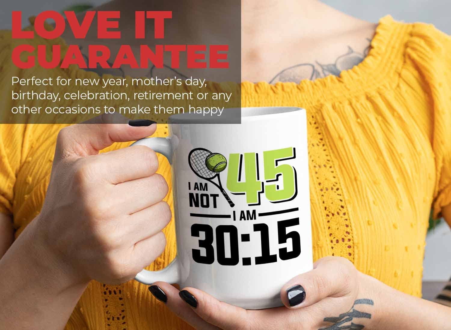 Tennis Player Mug White 15oz - I'm Not 45 I'm 30:15 - Court Pro Tennis Racket Ball Winning Double Strategy Trainer Equipment