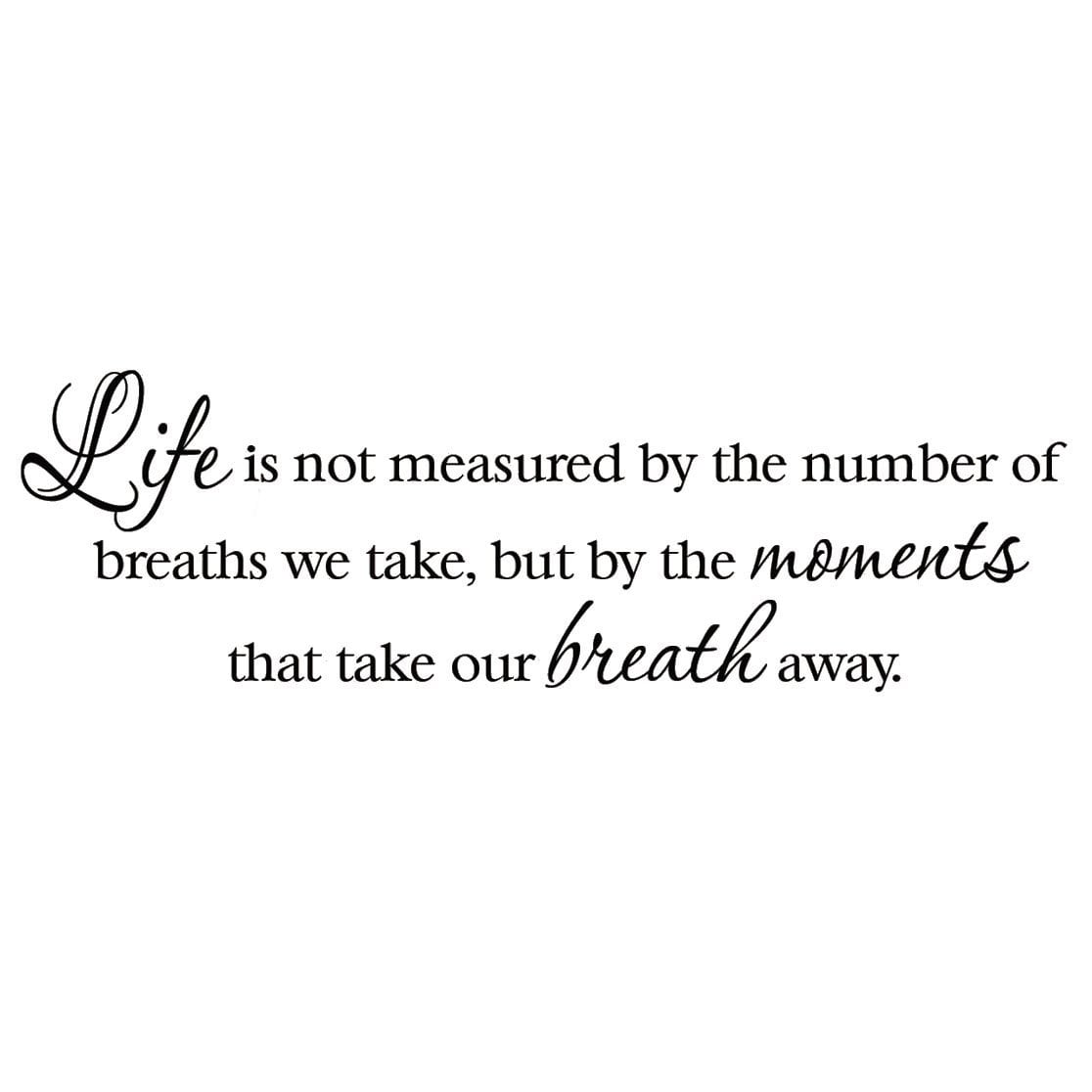 Life is Not Measured by the Breaths We Take Vinyl Wall Decal Art Sticker IN04 Life is Not Measured by the Breaths We Take Vinyl Wall Decal Art Sticker IN04