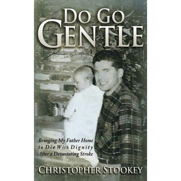 Do Go Gentle: Bringing My Father Home to Die With Dignity After a Devastating Stroke (Paperback)