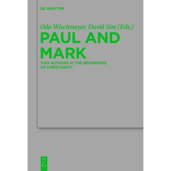Beihefte Zur Zeitschrift FÃ¼r die Neutest Paul and Mark: Comparative Essays Part I. Two Authors at the Beginnings of Christianity, Book 198, (Paperback)