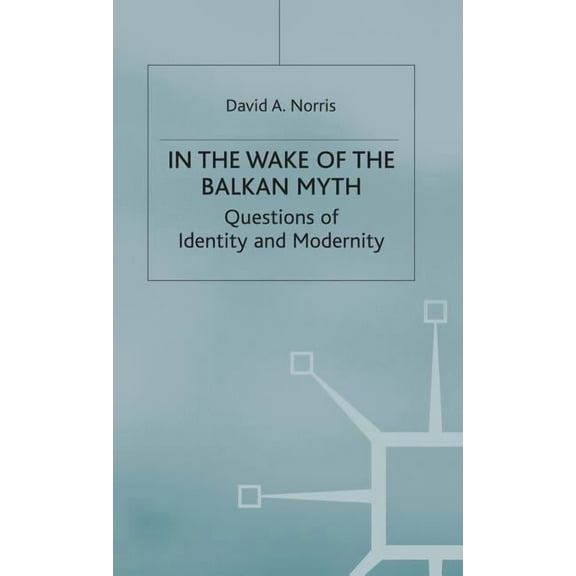 Questions of Identity and Modernity In the Wake of the Balkan Myth: Questions of Identity and Modernity, (Hardcover)