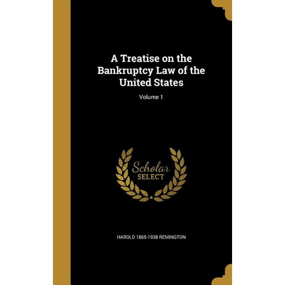 A Treatise on the Bankruptcy Law of the United States; Volume 1 (Hardcover)