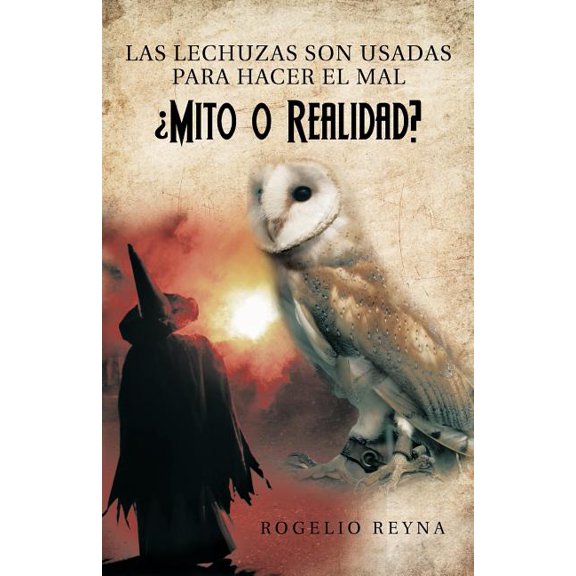 Las Lechuzas Son Usadas Para Hacer El Mal Mito O Realidad? (Paperback)