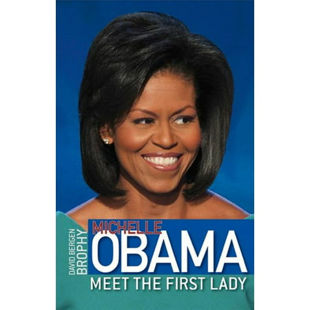 Michelle Obama: Meet the First Lady - eBook (Michelle Obama Best First Lady Ever)