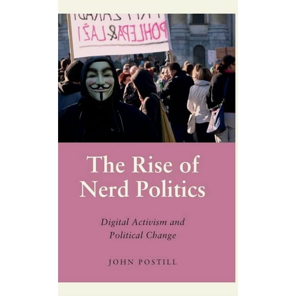 Anthropology, Culture & Society: The Rise of Nerd Politics : Digital Activism and Political Change (Hardcover)