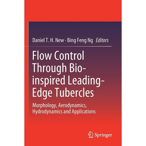 Flow Control Through Bio-Inspired Leading-Edge Tubercles: Morphology, Aerodynamics, Hydrodynamics and Applications, (Paperback)