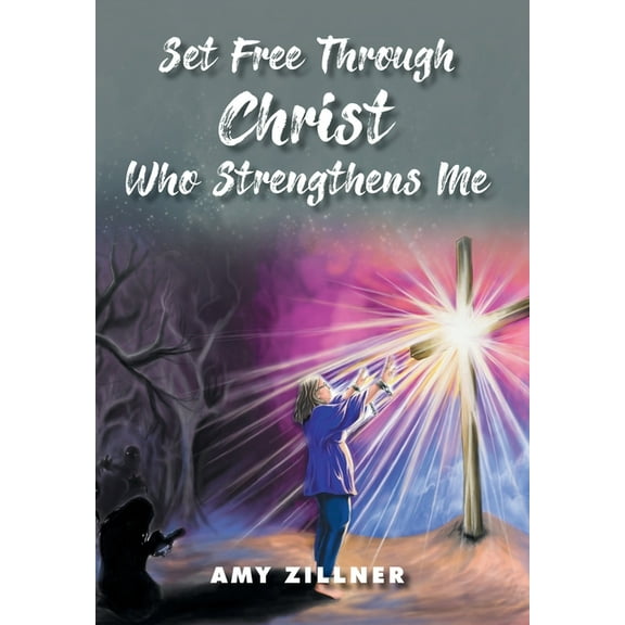 Set Free Through Christ Who Strengthens Me (Hardcover)