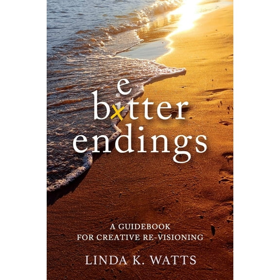 Better Endings: A Guidebook for Creative Re-Visioning, (Paperback)