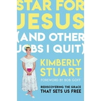 Star for Jesus (and Other Jobs I Quit): Rediscovering the Grace That Sets Us Free, (Paperback)
