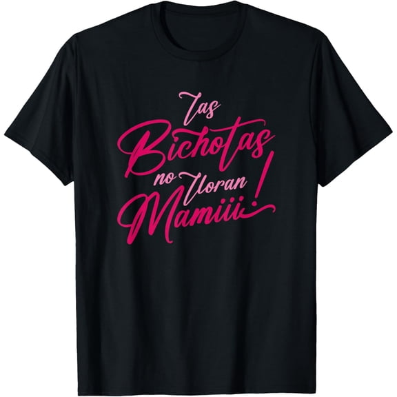t-shirt Las Bichotas No Lloran Mami T-Shirt mens，black，women，funny，journey，Crew Neck, Short Sleeve,printing