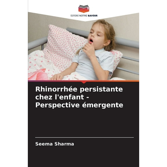 RhinorrhÃ©e persistante chez l'enfant - Perspective Ã©mergente, (Paperback)