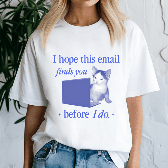 I Hope This Email Finds You, Cat Meme Shirt, Meme Tee, Trending Tshirt, Funny Friend Gift, Quote Cute