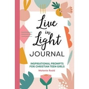 Live in Light Journal : Inspirational Prompts for Christian Teen Girls (Paperback)