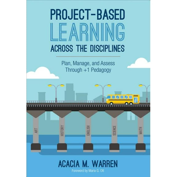 Project-Based Learning Across the Disciplines: Plan, Manage, and Assess Through 1 Pedagogy, (Paperback)