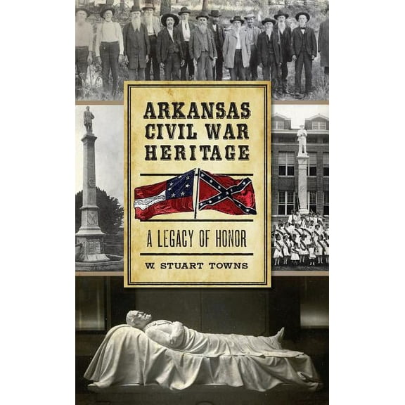 Arkansas Civil War Heritage: A Legacy of Honor (Hardcover)
