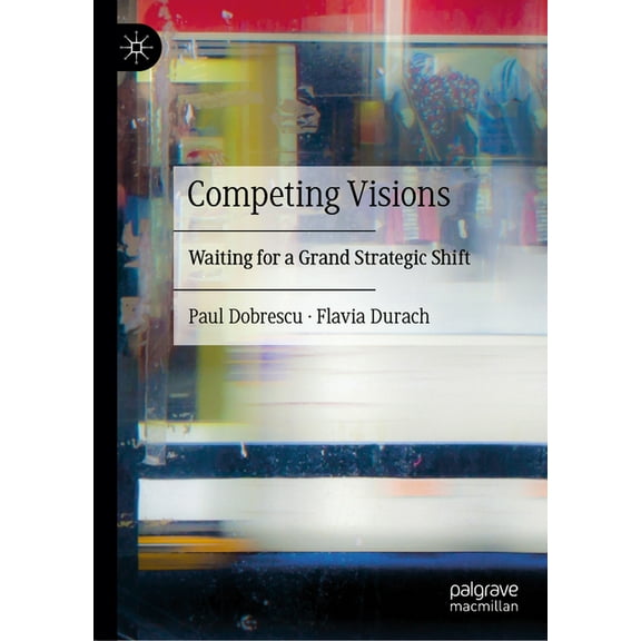 Competing Visions: Waiting for a Grand Strategic Shift, (Hardcover)